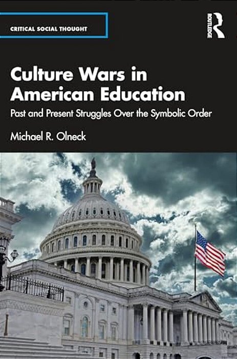 Culture Wars In American Education: Past And Present Struggles Over The Symbolic Order-..
