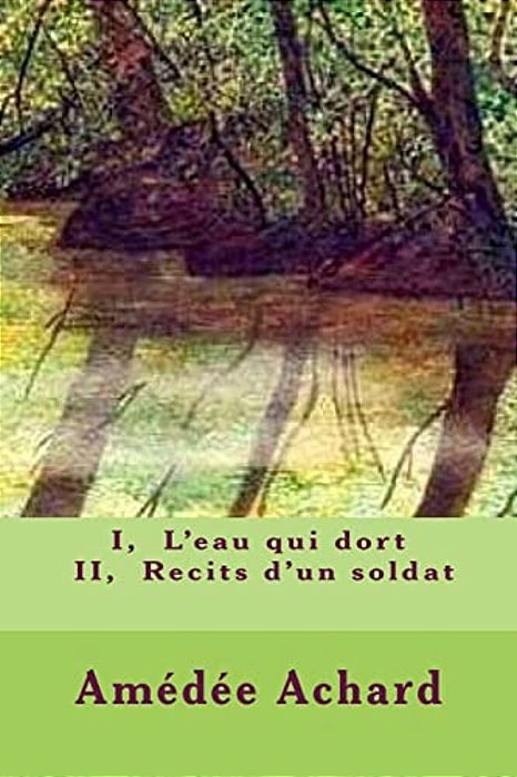 I, L'Eau Qui Dort - II, Recits D'Un Soldat-..