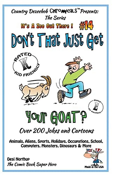 Don't That Just Get Your Goat - Over 200 Jokes + Cartoons Animals, Aliens, Sports, Holidays, Occupations, School, Computers, Monsters, Dinosaurs & Mor-..
