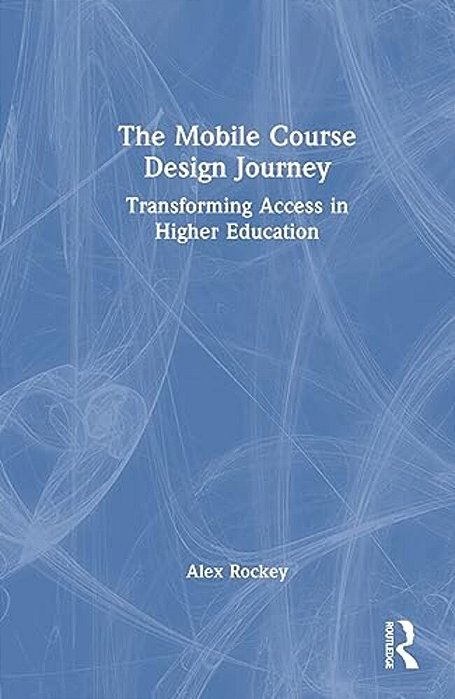 The Mobile Course Design Journey: Transforming Access In Higher Education-..