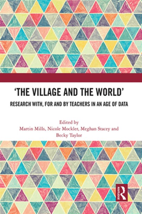 'The Village And The World': Research With, For And By Teachers In An Age Of Data-..