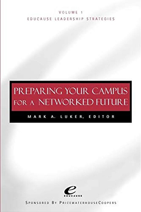 Educause Leadership Strategies, Preparing Your Campus For A Networked Future-..