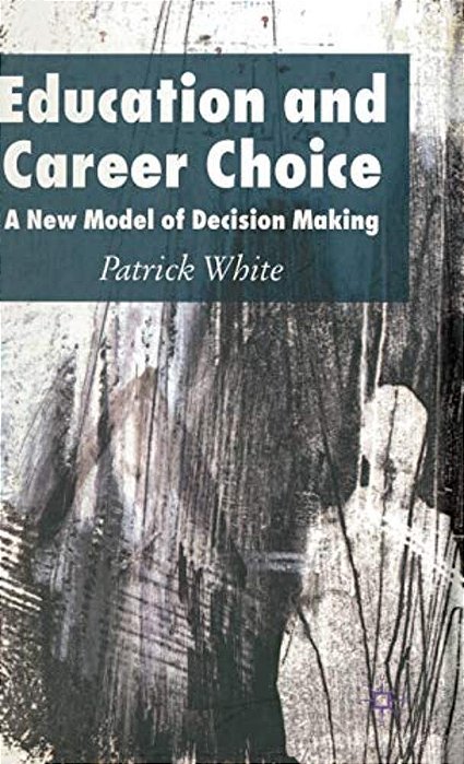 Education And Career Choice: A New Model Of Decision Making-..