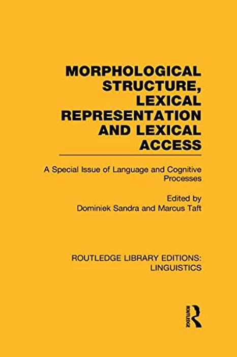 Morphological Structure, Lexical Representation And Lexical Access: A Special Issue Of Language And Cognitive Processes-..