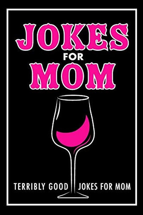 Jokes For Mom: Terribly Good Jokes For Mom Great Mom Gifts, Mom Birthday Gift-..