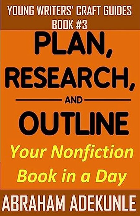Plan, Research, And Outline Your Book In A Day: Writers' Guide To Planning A Book, Researching Without Fuss, And Outlining A Nonfiction Book To Make W-..
