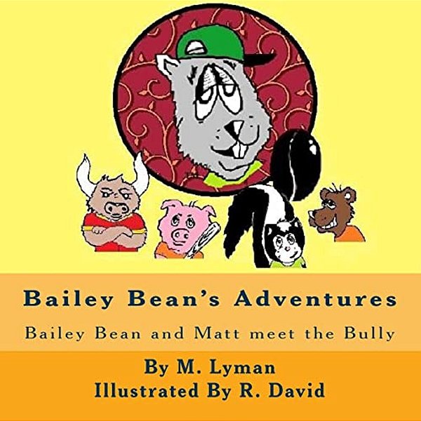 Bailey Bean's Adventures: Bailey Bean And Matt Meet The Bully-..