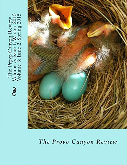 The Provo Canyon Review Volume 3: Issue 1, Winter 2015/Issue 2, Spring 2015-..