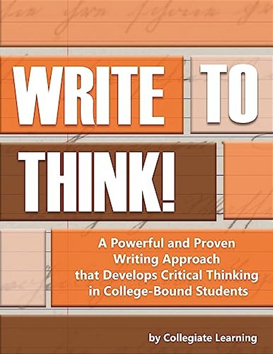 Write To Think!: A Powerful And Proven Writing Approach That Develops Critical Thinking In College-Bound Students-..