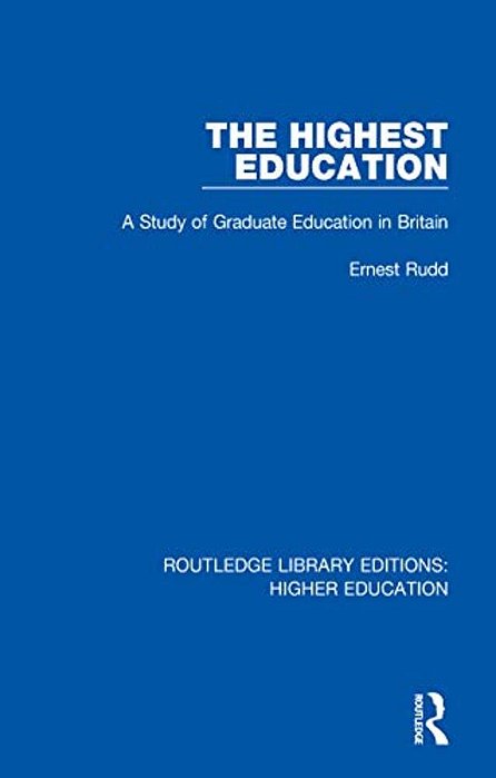 The Highest Education: A Study Of Graduate Education In Britain-..