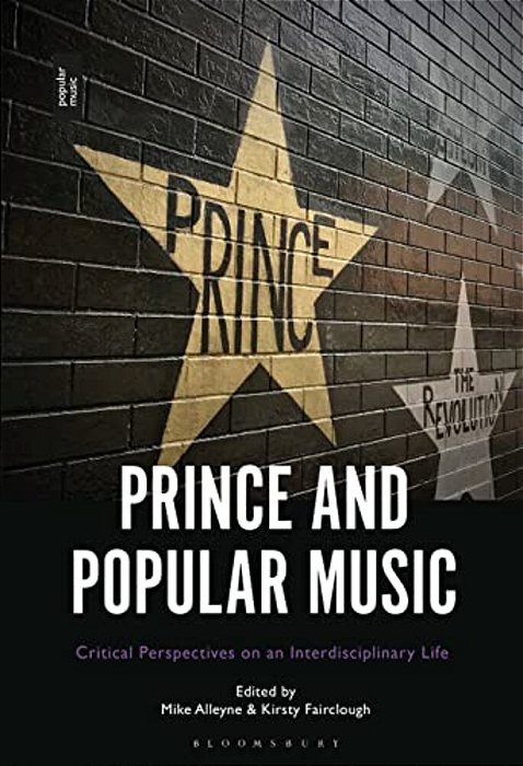 Prince And Popular Music: Critical Perspectives On An Interdisciplinary Life-..