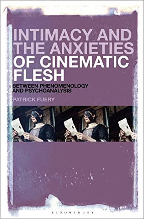 Intimacy And The Anxieties Of Cinematic Flesh: Between Phenomenology And Psychoanalysis-..