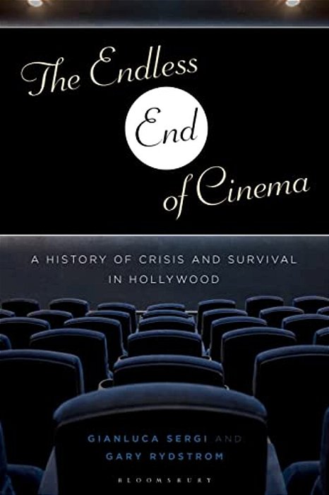 The Endless End Of Cinema: A History Of Crisis And Survival In Hollywood-..