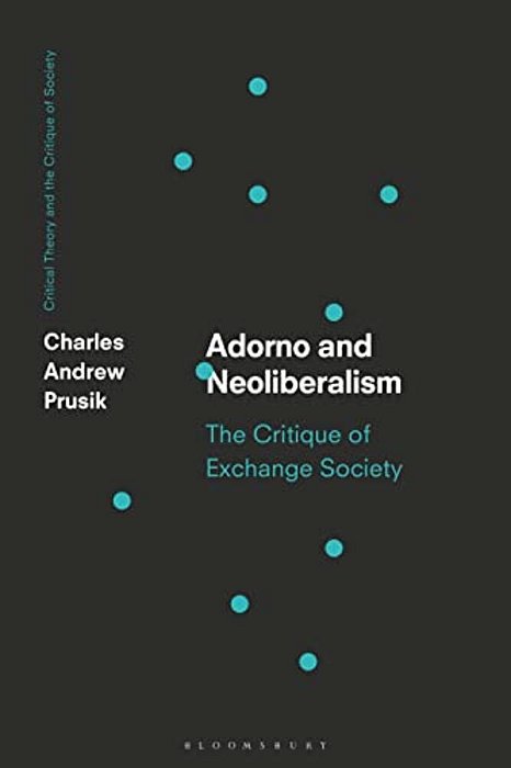 Adorno And Neoliberalism: The Critique Of Exchange Society-..