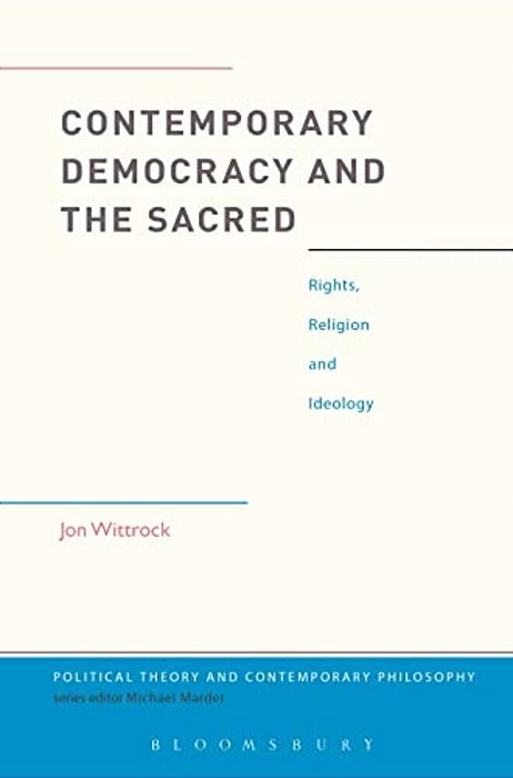 Contemporary Democracy And The Sacred: Rights, Religion And Ideology-..