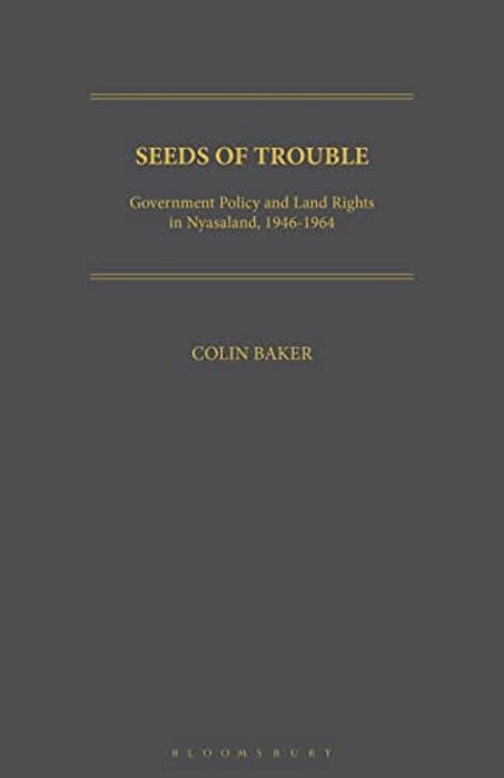 Seeds Of Trouble: Government Policy And Land Rights In Nyasaland, 1946-1964-..