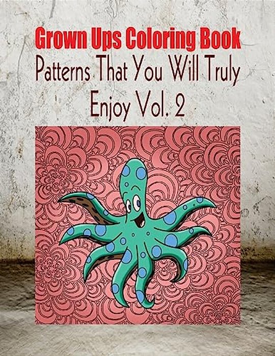Grown Ups Coloring Book Patterns That You Will Truly Enjoy Vol. 2 Mandalas-..