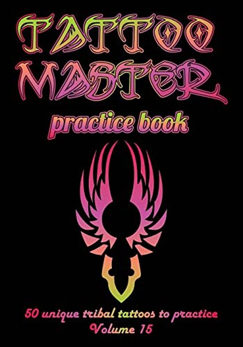 Tattoo Master Practice Book - 50 Unique Tribal Tattoos To Practice: 7 X 10(17.78 X 25.4 Cm) Size Pages With 3 Dots Per Inch To Practice With Real Hand-..