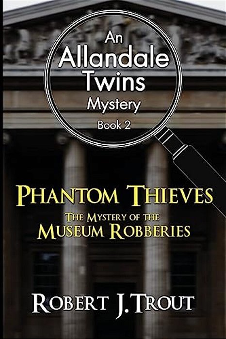 Allandale Twins Mystery: Phantom Thieves: The Mystery Of The Museum Robberies: An Allandale Twins Mystery Book 2-..