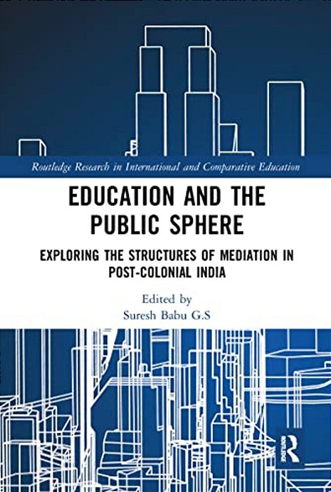 Education And The Public Sphere: Exploring The Structures Of Mediation In Post-Colonial India-..