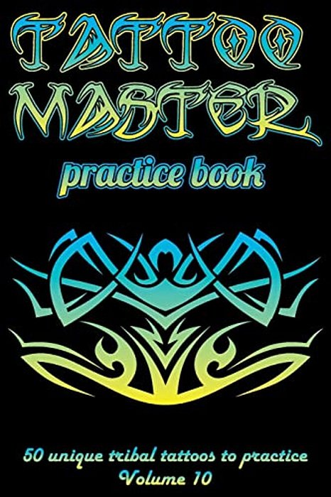Tattoo Master Practice Book - 50 Unique Tribal Tattoos To Practice: 6 X 9(15.24 X 22.86 Cm) Size Pages With 3 Dots Per Inch To Practice With Real Hand-..