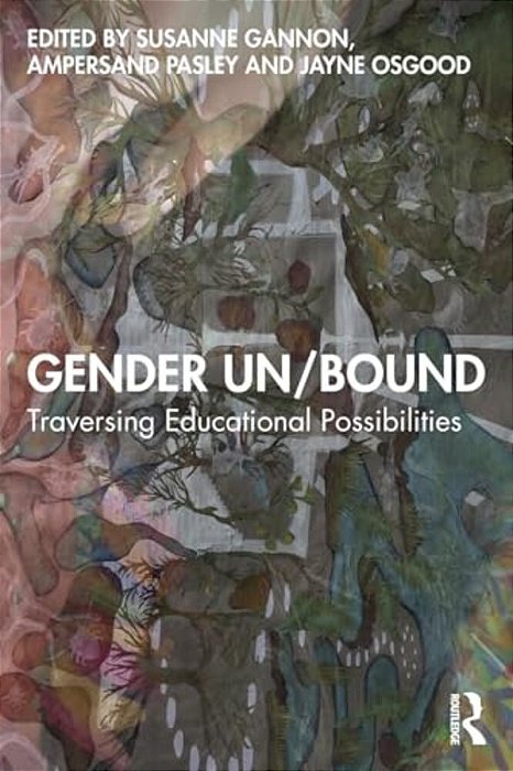 Gender Un/Bound: Traversing Educational Possibilities-..