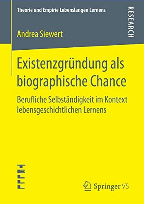 Existenzgründung Als Biographische Chance: Berufliche Selbständigkeit Im Kontext Lebensgeschichtlichen Lernens-..