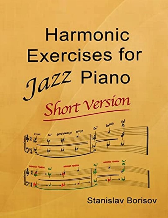 Harmonic Exercises For Jazz Piano: Short Version-..