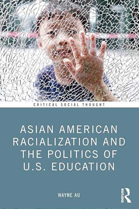 Asian American Racialization And The Politics Of U. S. Education-..