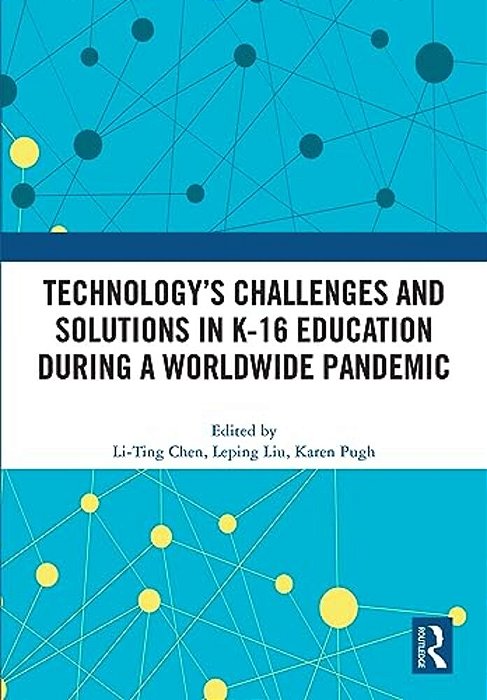 Technology's Challenges And Solutions In K-16 Education During A Worldwide Pandemic-..