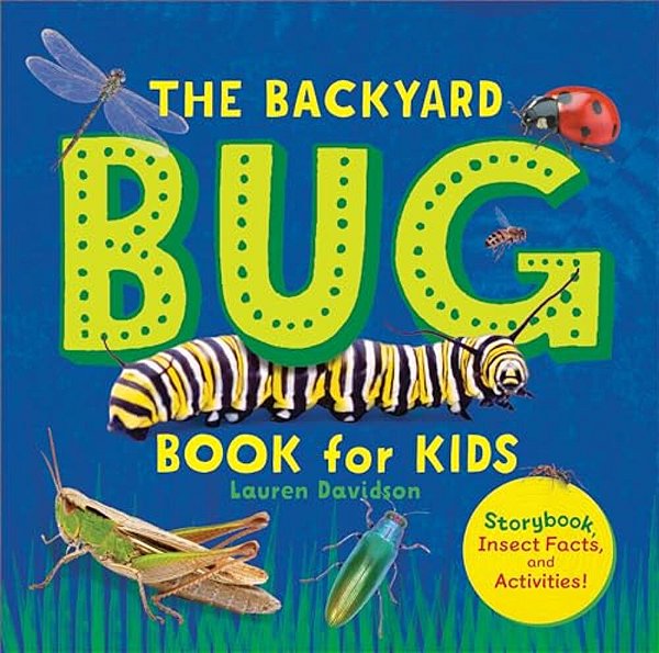 The Backyard Bug Book For Kids: Storybook, Insect Facts, And Activities-..