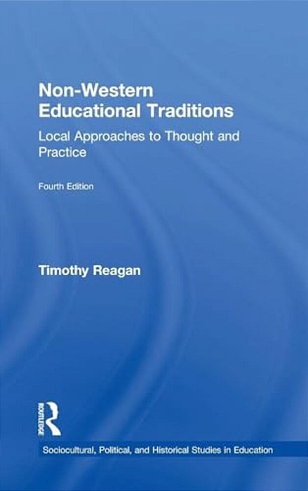 Non-Western Educational Traditions: Local Approaches To Thought And Practice-..