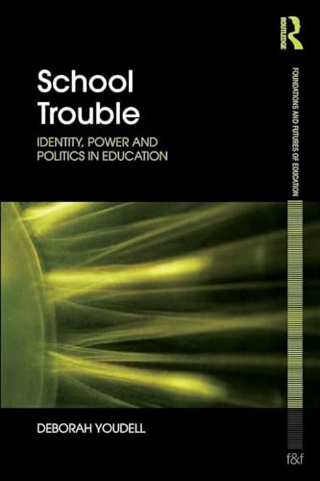 School Trouble: Identity, Power And Politics In Education-..