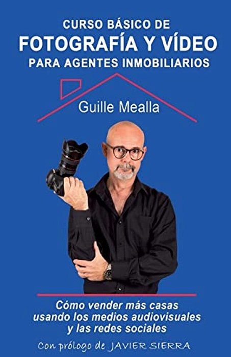 Curso Básico De Fotografía Y Vídeo Para Agentes Inmobiliarios: Cómo Vender Casas Usando Los Medios Audiovisuales Y Las Redes Sociales-..