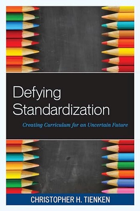 Defying Standardization: Creating Curriculum For An Uncertain Future-..