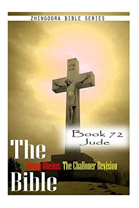 The Bible Douay-Rheims, The Challoner Revision- Book 72 Jude-..