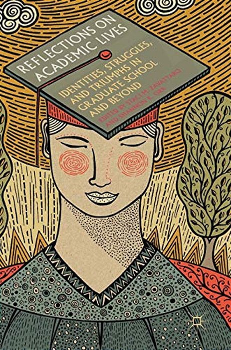 Reflections On Academic Lives: Identities, Struggles, And Triumphs In Graduate School And Beyond-..