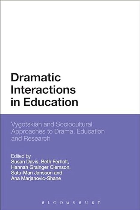 Dramatic Interactions In Education: Vygotskian And Sociocultural Approaches To Drama, Education And Research-..