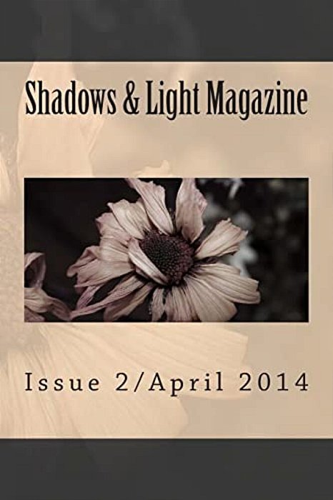 Shadows & Light Magazine-April 2014: Quarterly Anthology-..