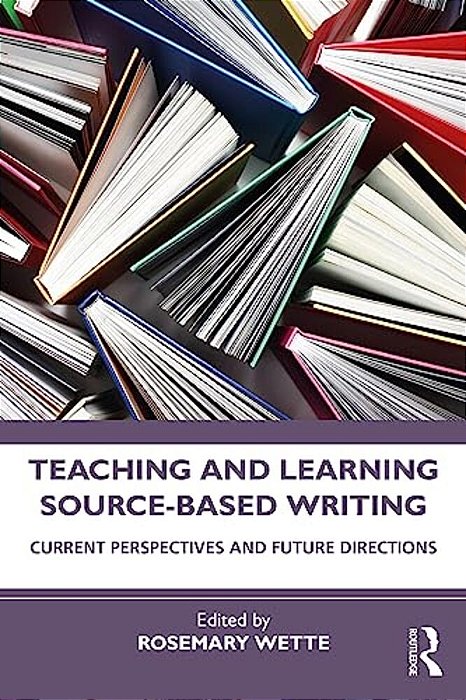 Teaching And Learning Source-Based Writing: Current Perspectives And Future Directions-..