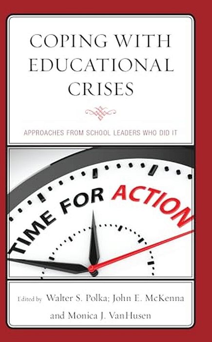 Coping With Educational Crises: Approaches From School Leaders Who Did It-..