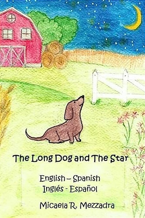 The Long Dog And The Star: El Perrito Largo Y La Estrella (English Spanish - Inglés Español)-..