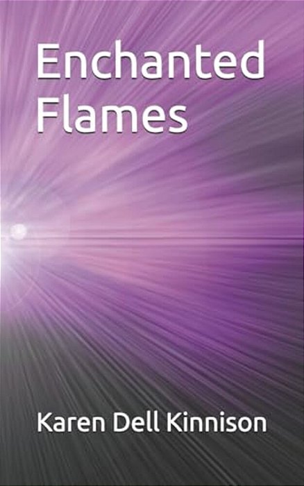 Enchanted Flames: Poems By Karen Dell Kinnison-..
