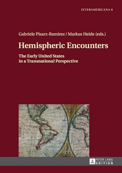 Hemispheric Encounters: The Early United States In A Transnational Perspective-..