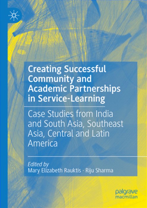 Creating Successful Community And Academic Partnerships In Service-Learning: Case Studies From India And South Asia, Southeast Asia, Central And Latin-..