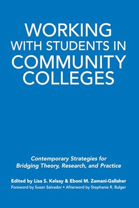 Working With Students In Community Colleges: Contemporary Strategies For Bridging Theory, Research, And Practice-..