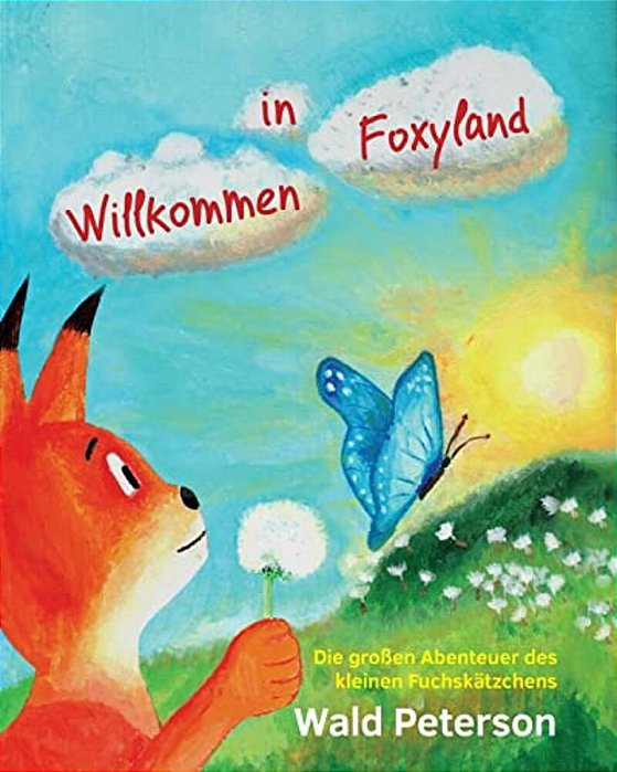 Willkommen In Foxyland Die Grossen Abenteuer Des Kleinen Fuchskaetzchens: German Edition-..