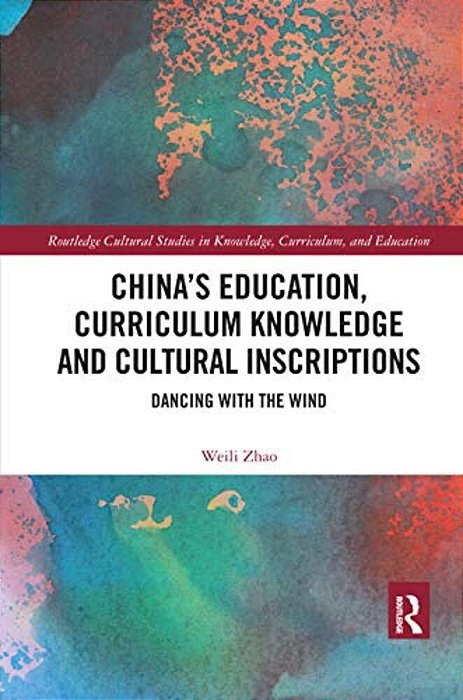 China's Education, Curriculum Knowledge And Cultural Inscriptions: Dancing With The Wind-..