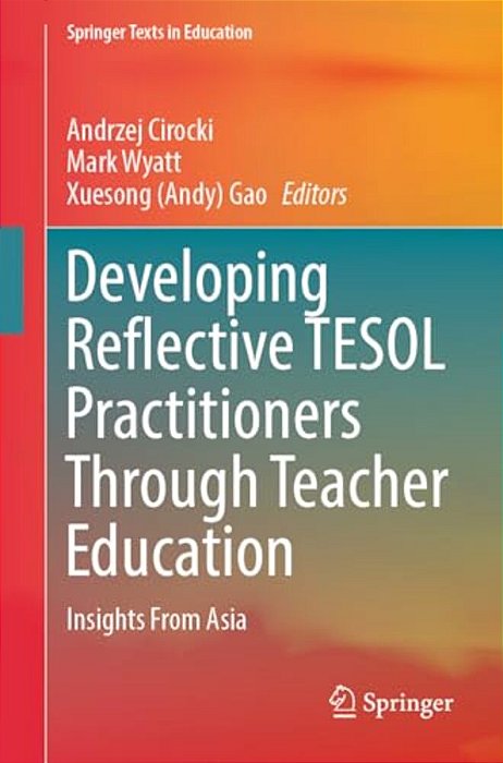 Developing Reflective Tesol Practitioners Through Teacher Education: Insights From Asia-..