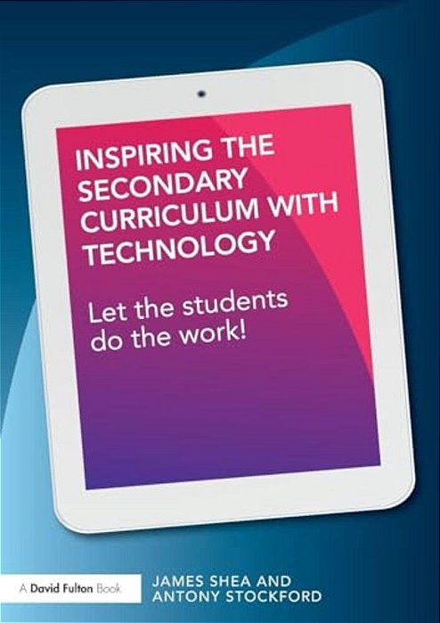 Inspiring The Secondary Curriculum With Technology: Let The Students Do The Work!-..